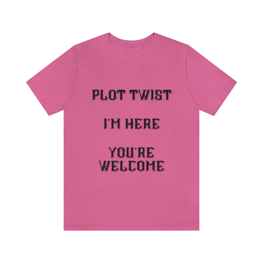 Plot Twist I'm Here You're Welcome Unisex Jersey Short Sleeve Tee