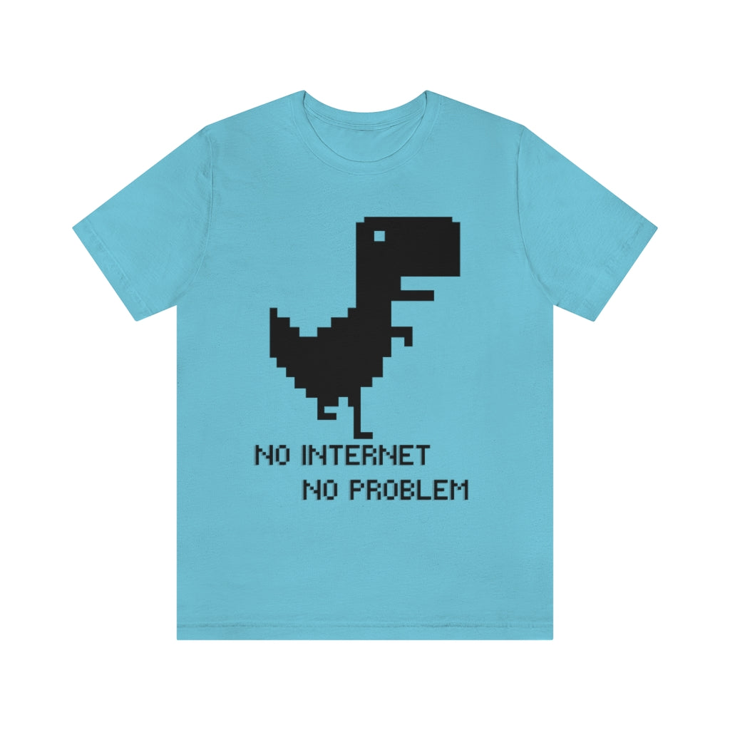No Internet No Problem Unisex Jersey Short Sleeve Tee