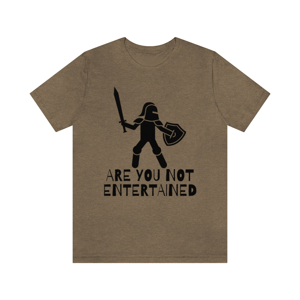 Are You Not Entertained Unisex Jersey Short Sleeve Tee