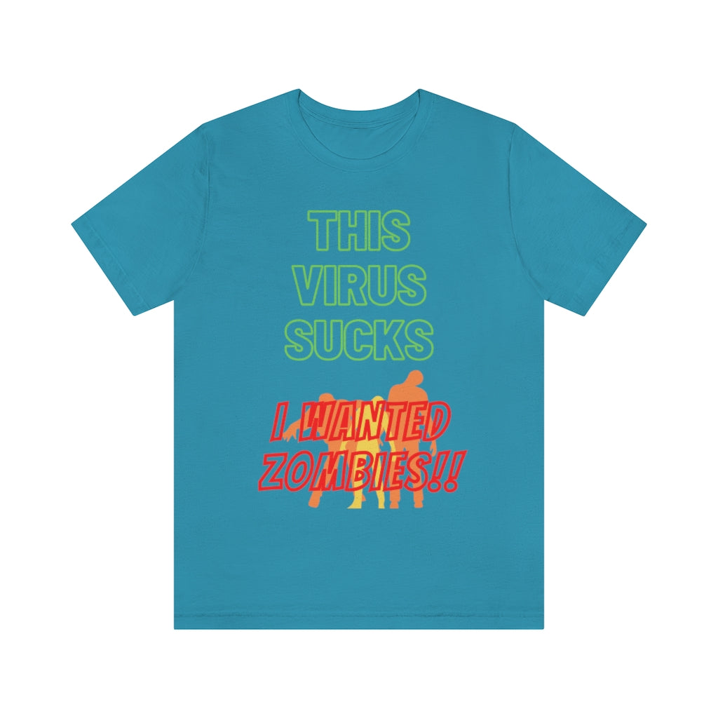 This Virus Sucks I Wanted Zombies Unisex Jersey Short Sleeve Tee