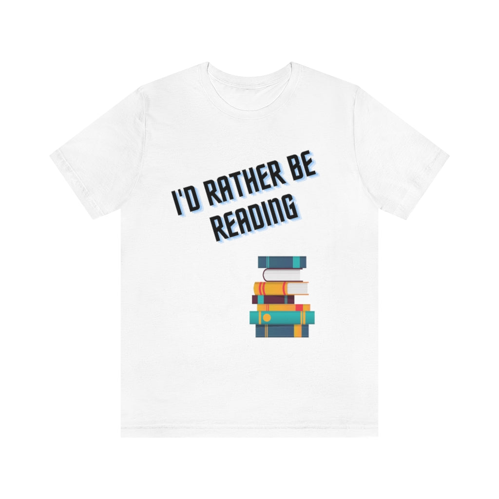I'd Rather Be Reading Unisex Jersey Short Sleeve Tee