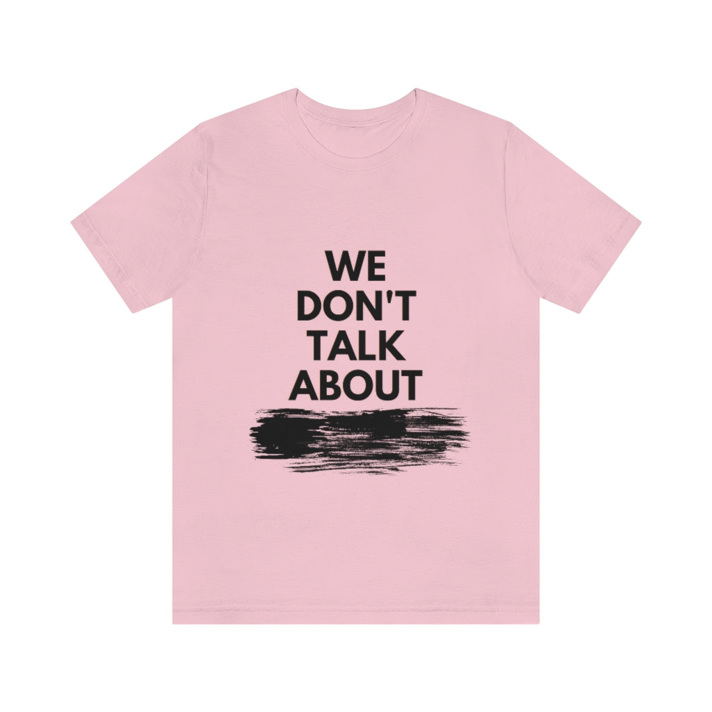 We Don't Talk About Unisex Jersey Short Sleeve Tee