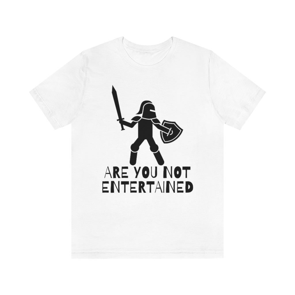 Are You Not Entertained Unisex Jersey Short Sleeve Tee