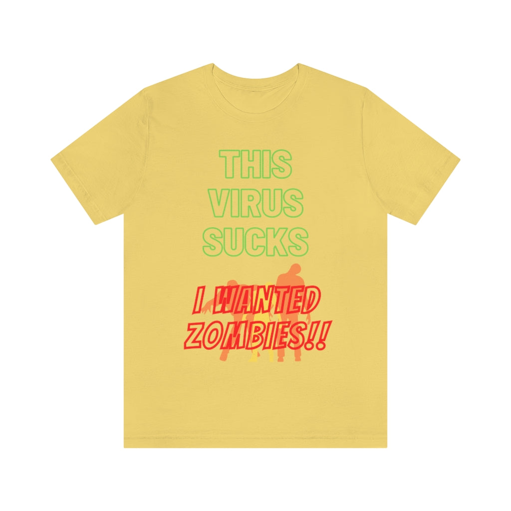 This Virus Sucks I Wanted Zombies Unisex Jersey Short Sleeve Tee