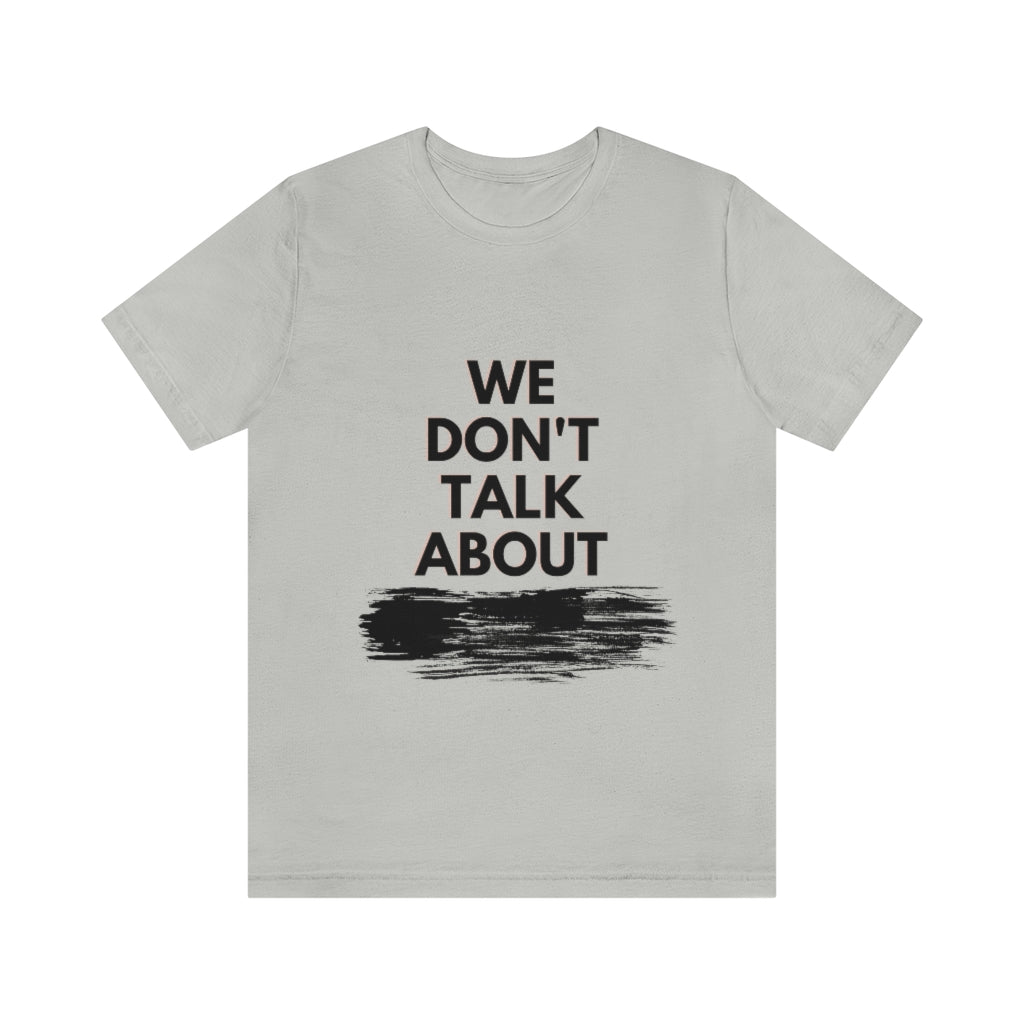We Don't Talk About Unisex Jersey Short Sleeve Tee