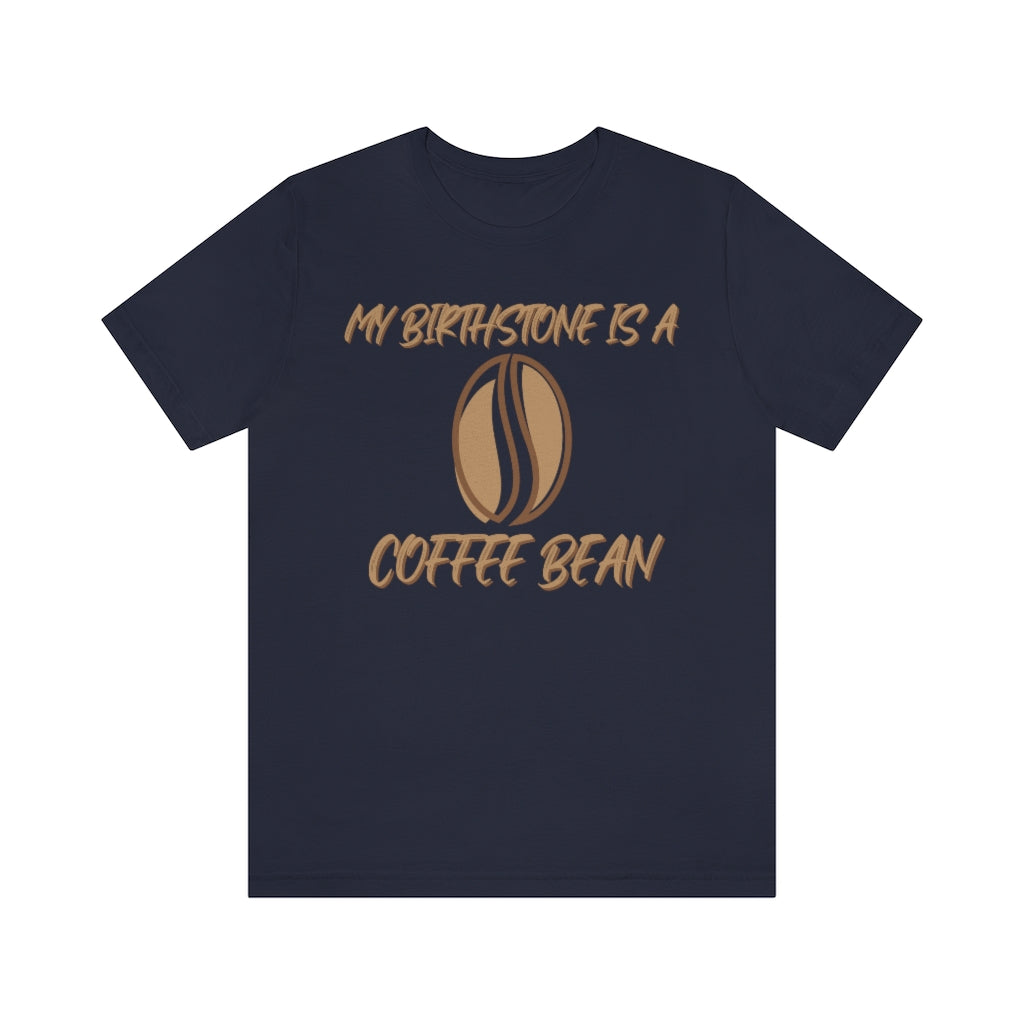 My Birthstone Is A Coffee Bean Unisex Jersey Short Sleeve Tee