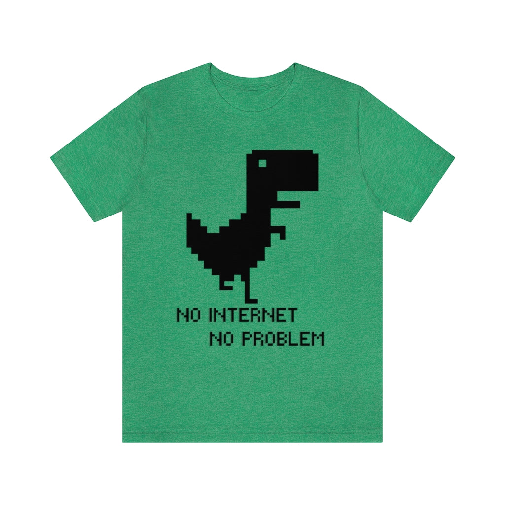 No Internet No Problem Unisex Jersey Short Sleeve Tee