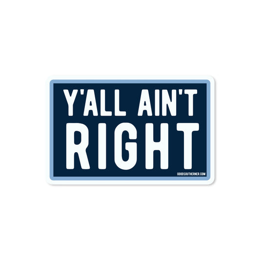 Good Southerner Y'all Ain't Right Sticker