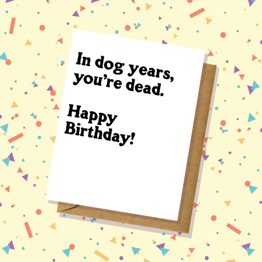Lucky Mfg. Co. - "Dead in Dog Years" Birthday Card - Totally Inappropriate