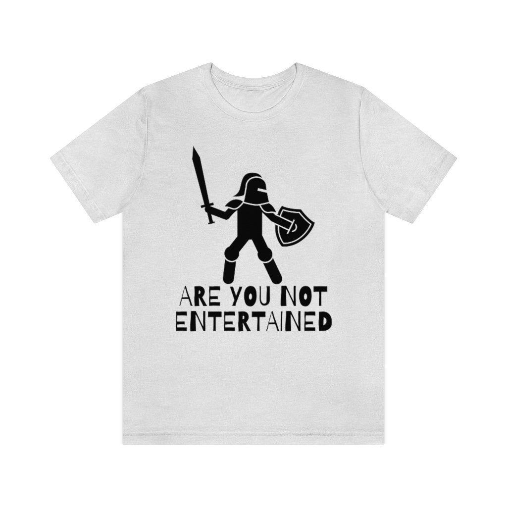 Are You Not Entertained Unisex Jersey Short Sleeve Tee