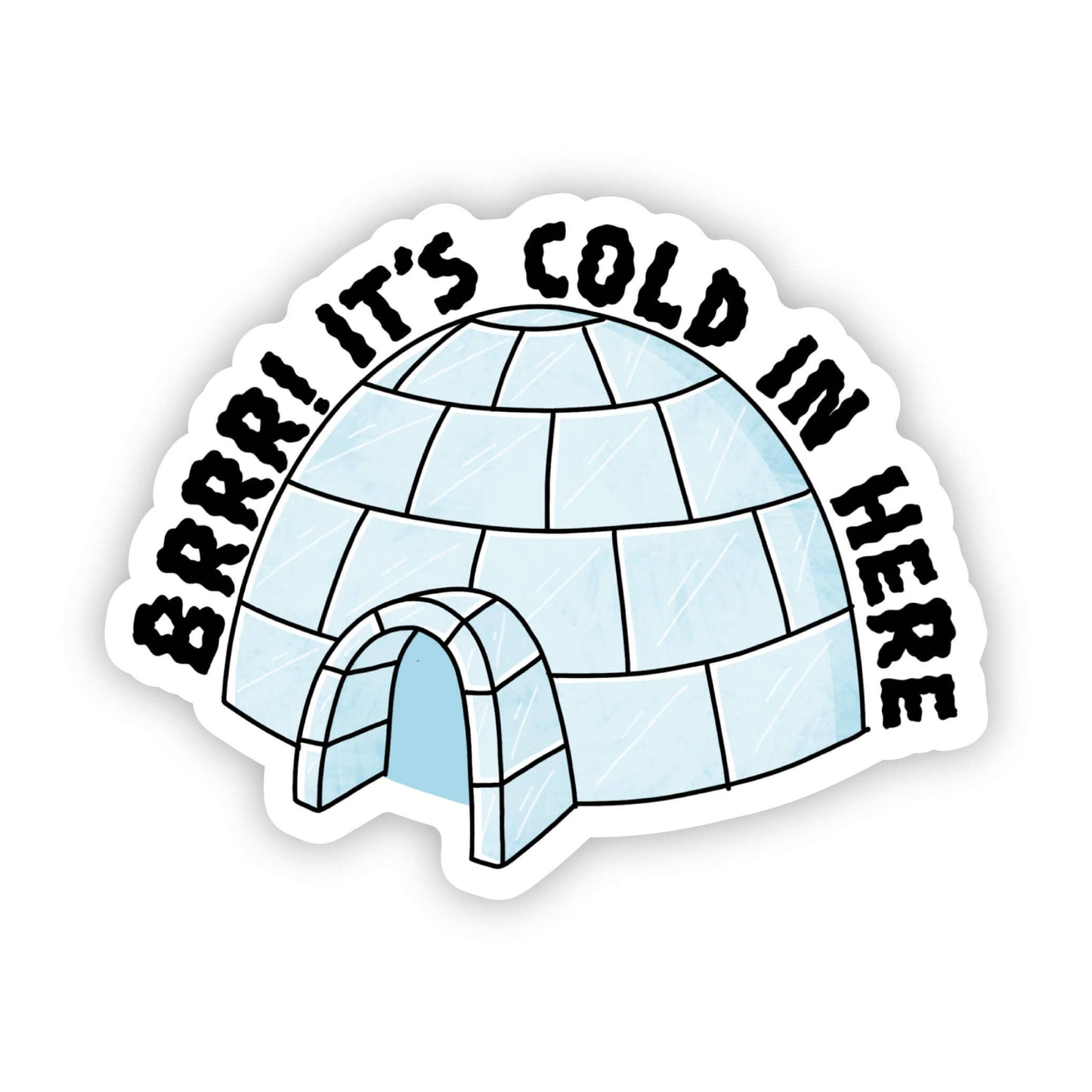 Big Moods - BRRR! It's Cold In Here Igloo Sticker