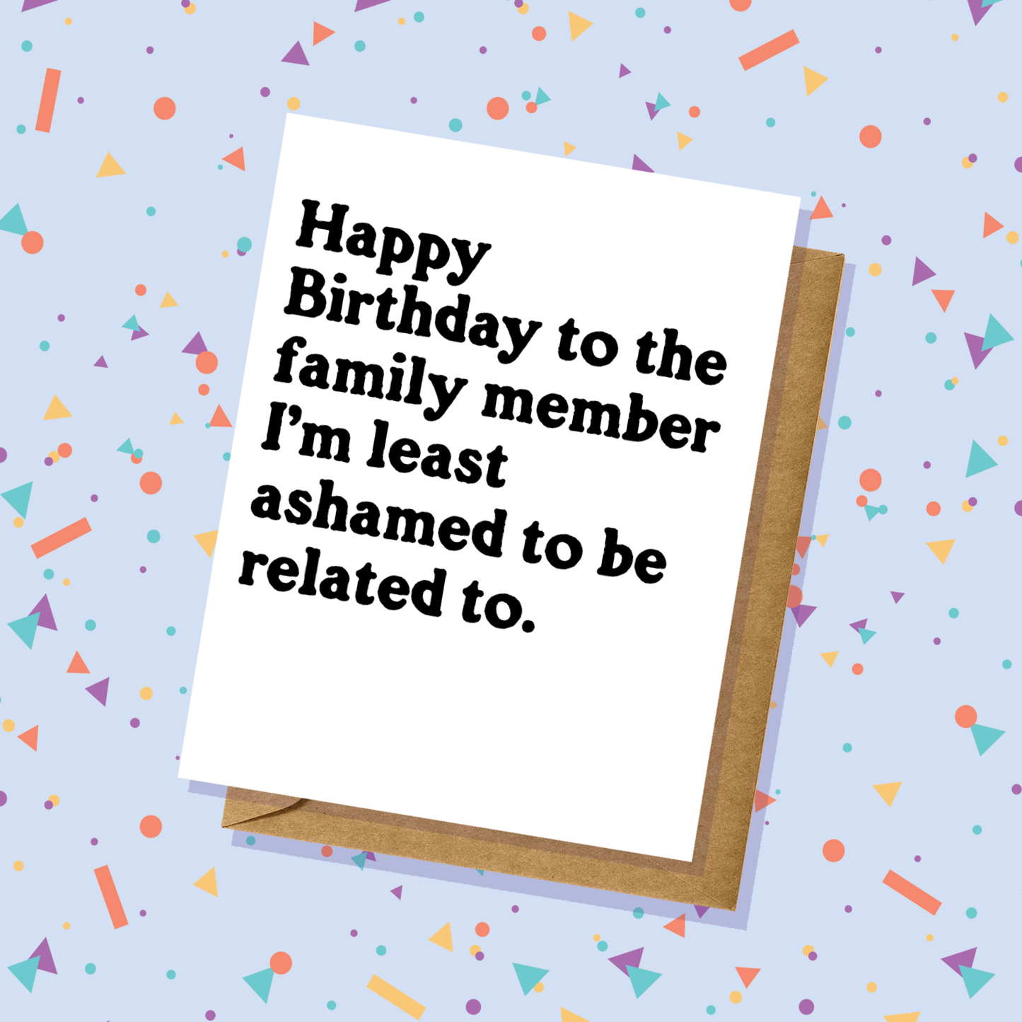 Lucky Mfg. Co. - "My Least Ashamed of Family Member" Birthday Card - Totally Inappropriate