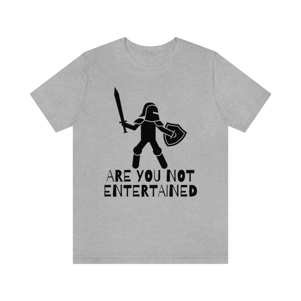 Are You Not Entertained Unisex Jersey Short Sleeve Tee