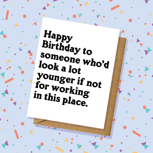 Lucky Mfg. Co. - "Look Younger if You Didn't Work Here" Birthday Card - Totally Inappropriate