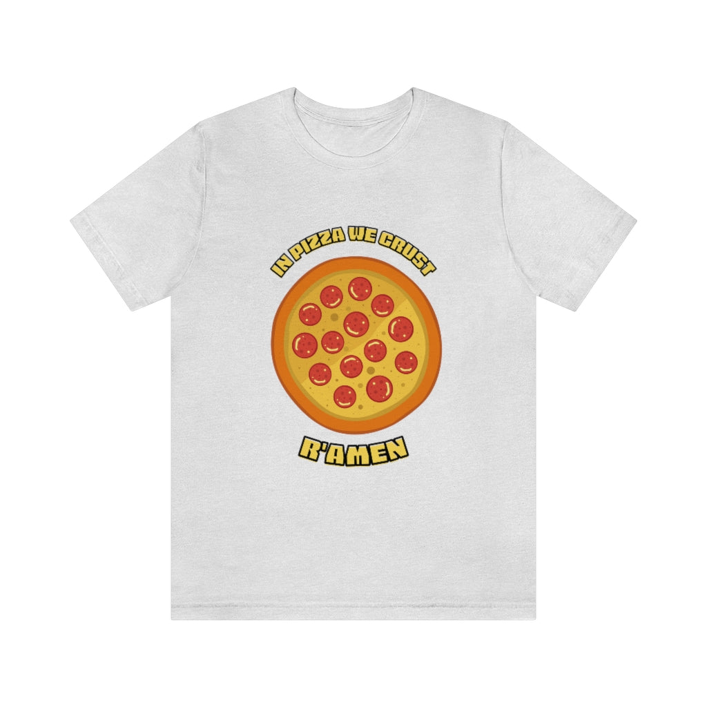 In Pizza We Crust Ramen Unisex Jersey Short Sleeve Tee