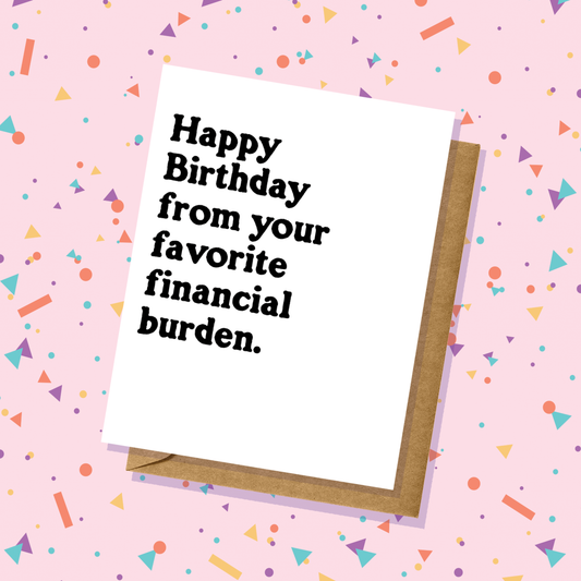 Lucky Mfg. Co. - "From Your Favorite Financial Burden" Birthday Card - Totally Inappropriate