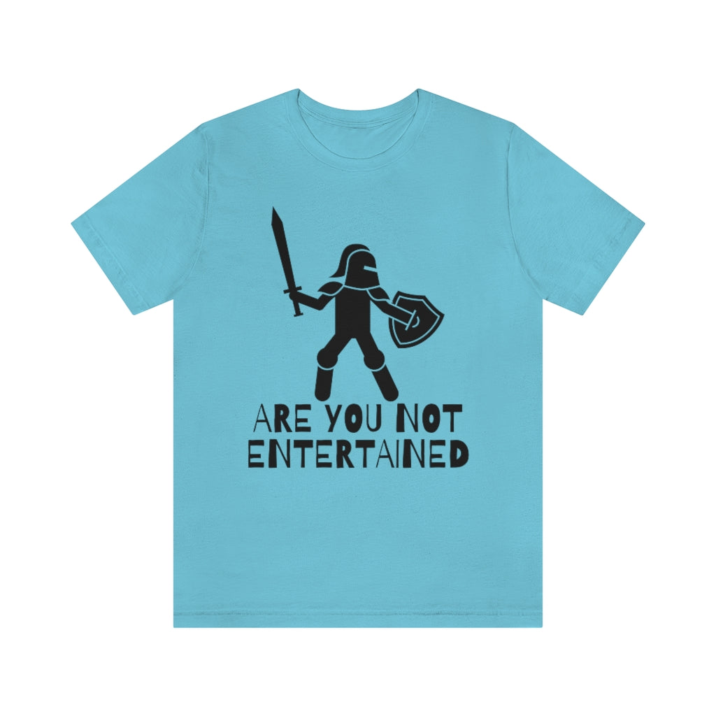 Are You Not Entertained Unisex Jersey Short Sleeve Tee