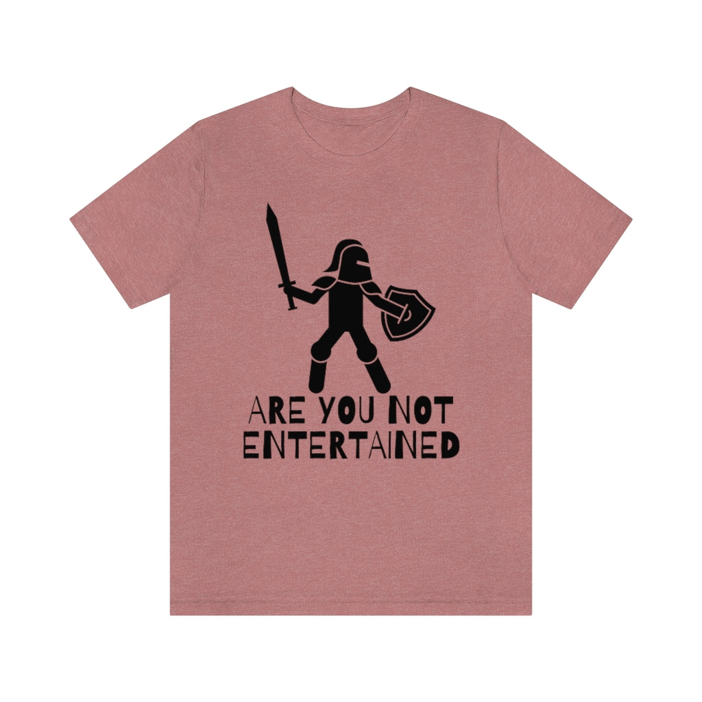 Are You Not Entertained Unisex Jersey Short Sleeve Tee