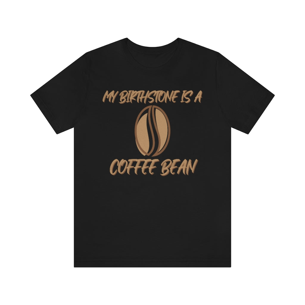 My Birthstone Is A Coffee Bean Unisex Jersey Short Sleeve Tee