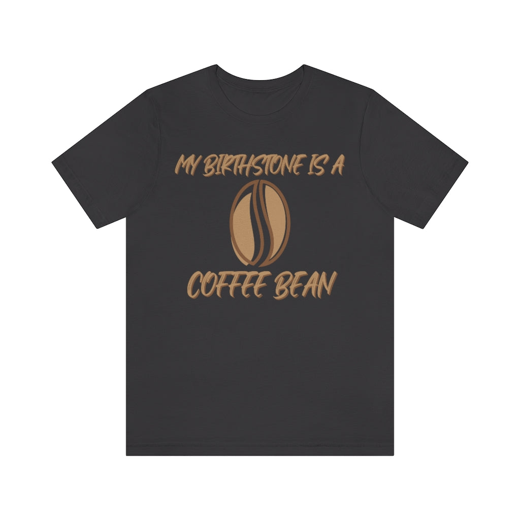 My Birthstone Is A Coffee Bean Unisex Jersey Short Sleeve Tee