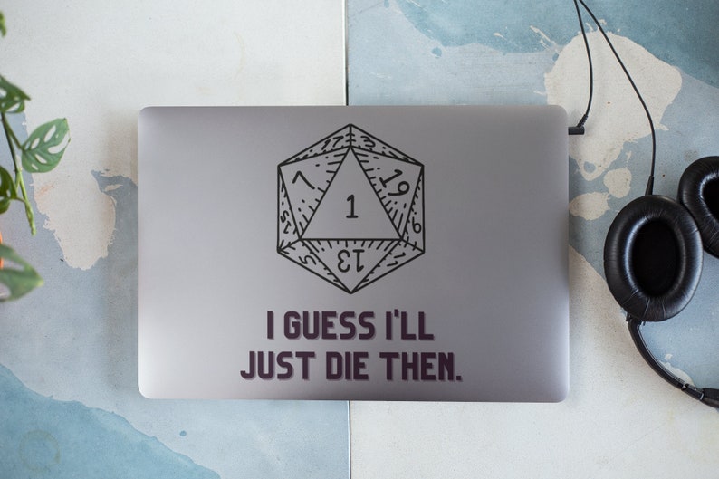 I Guess I'll Just Die Then Vinyl decal for laptop, car, window, mirror, bumper, mug, water bottle, or more!